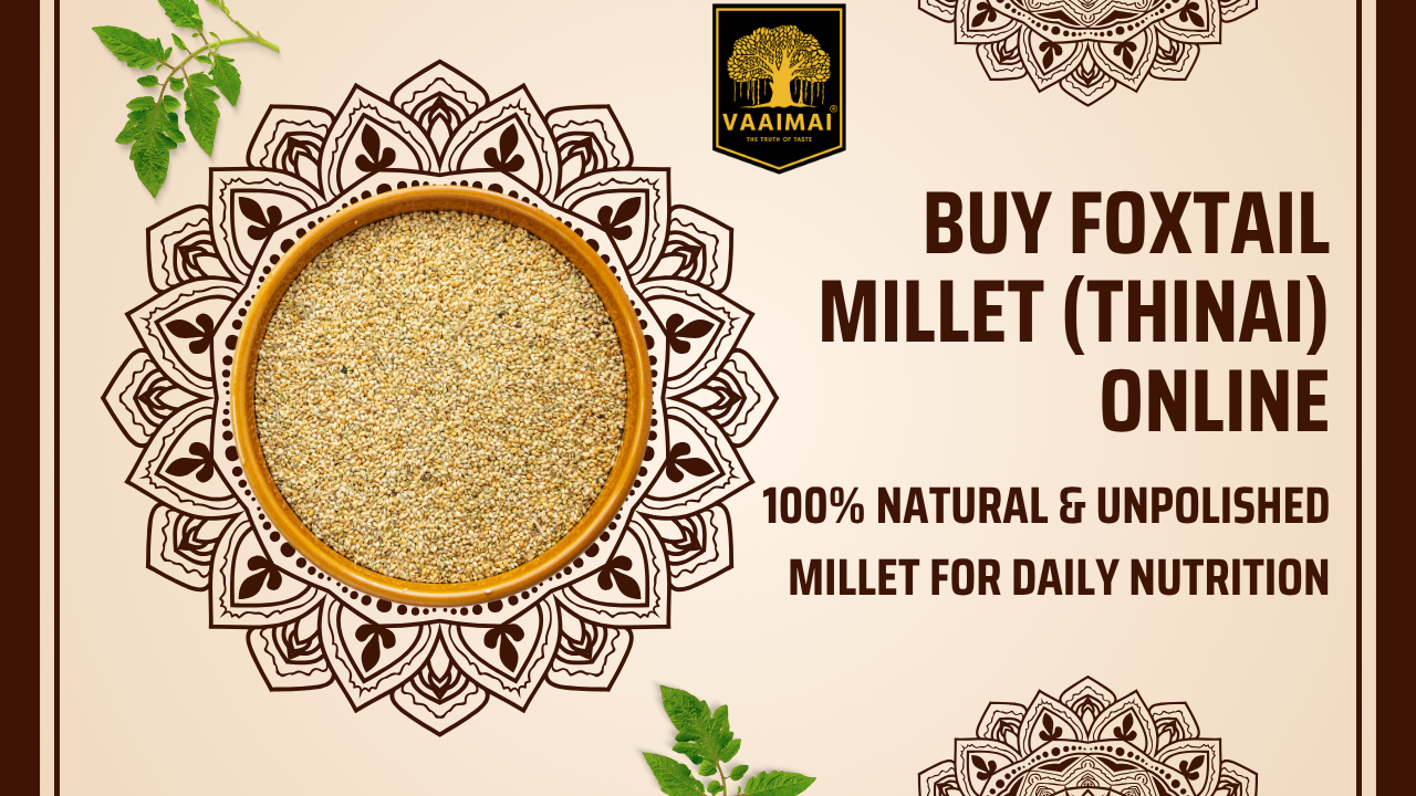 Buy Foxtail Millet (Thinai) Online – 100% Natural & Unpolished Millet for Daily Nutrition
