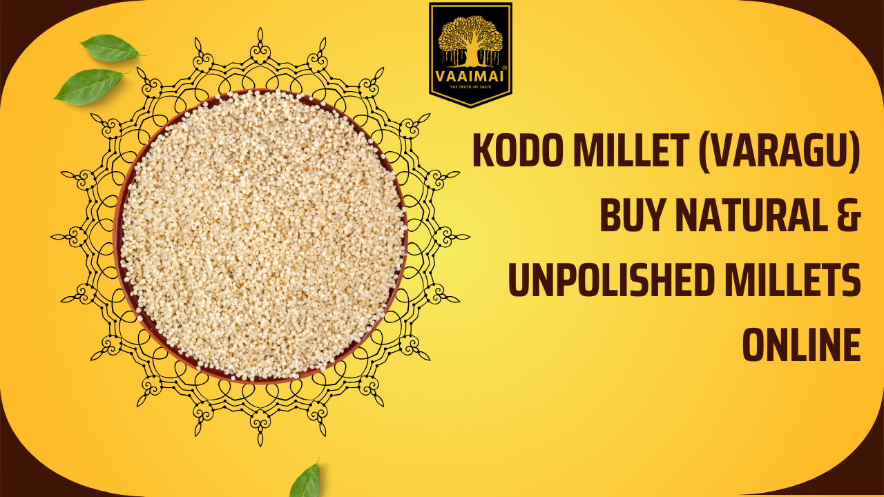 Kodo Millet (Varagu) – Buy Natural & Unpolished Millets Online